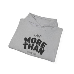 Inspirational Unisex Hoodie, I Am More Than Enough, Motivational Sweatshirt, Gift for Friends, Self-Care Apparel, Cozy Layering
