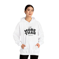 Inspirational Unisex Hoodie, I Am More Than Enough, Motivational Sweatshirt, Gift for Friends, Self-Care Apparel, Cozy Layering