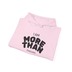 Inspirational Unisex Hoodie, I Am More Than Enough, Motivational Sweatshirt, Gift for Friends, Self-Care Apparel, Cozy Layering