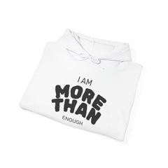 Inspirational Unisex Hoodie, I Am More Than Enough, Motivational Sweatshirt, Gift for Friends, Self-Care Apparel, Cozy Layering